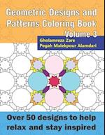 Geometric Designs and Patterns Coloring Book Volume 3: Over 50 designs to help relax and stay inspired 