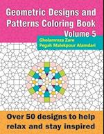 Geometric Designs and Patterns Coloring Book Volume 5: Over 50 designs to help relax and stay inspired 