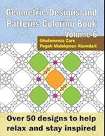Geometric Designs and Patterns Coloring Book Volume 6: Over 50 designs to help relax and stay inspired 