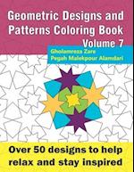 Geometric Designs and Patterns Coloring Book Volume 7: Over 50 designs to help relax and stay inspired 