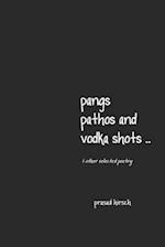 pangs, pathos and vodka shots .. & other selected poetry