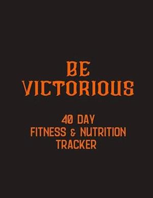 Be Victorious - 40 day fitness & Nutrition Tracker
