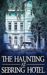 The Haunting at Sebring Hotel