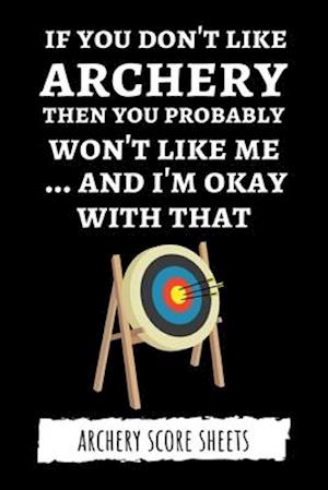 If You Don't Like Archery Then You Probably Won't Like Me... And I'm Okay With That