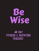 Be Wise - 40 day fitness & nutrition tracker
