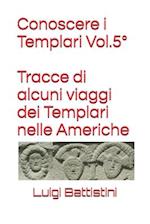 Conoscere i Templari Vol. 5° Tracce di alcuni viaggi dei Templari nelle Americhe