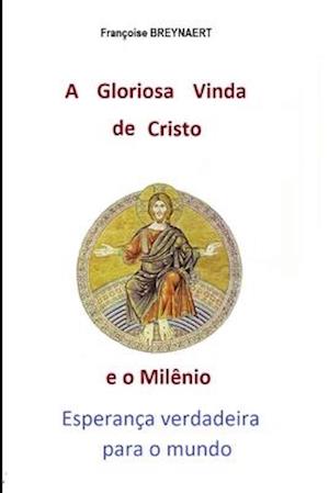 A Gloriosa Vinda de Cristo e o Milênio