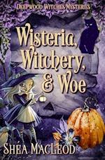 Wisteria, Witchery, and Woe: A Witchy Paranormal Cozy Mystery 