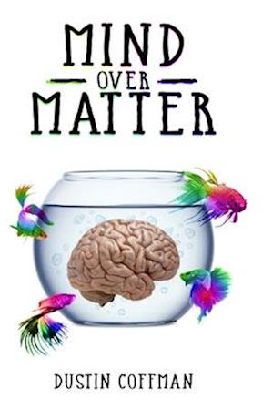 Mind Over Matter