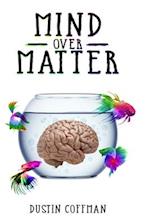 Mind Over Matter