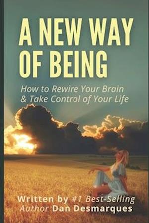 A New Way of Being: How to Rewire Your Brain and Take Control of Your Life