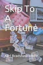 Skip To A Fortune