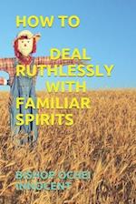 How to Deal Ruthlessly with Familiar Spirits