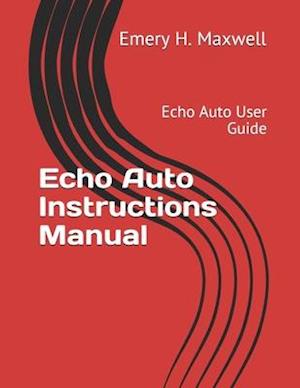 Echo Auto Instructions Manual: Echo Auto User Guide