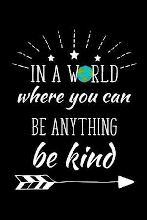 In A World Where You Can Be Kind Be Anything