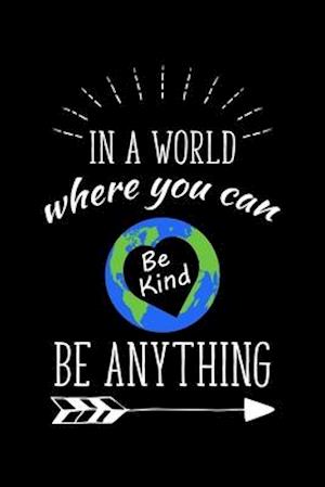 In A World Where You Can Be Kind Be Anything