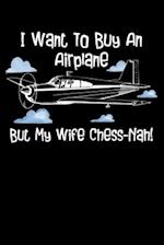 I Want To Buy An Airplane But My Wife Chess-Nah!