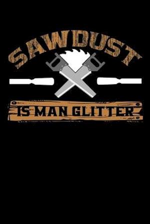 Sawdust Is Man Glitter