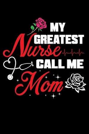 My Greatest Nurse Call Me Mom