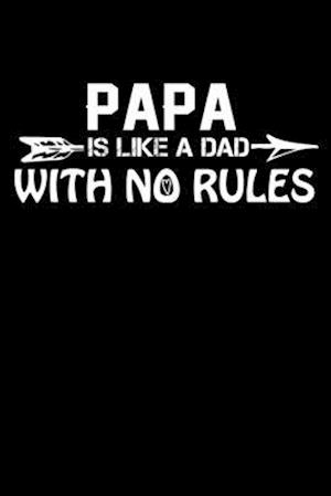 Papa Is Like A Dad With No Rules