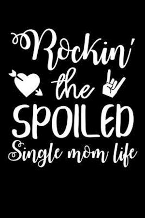 Rockin' The Spoiled Single Mom Life