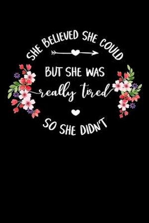 She Believed She Could But She Was Really Tired So She Didn't