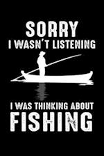 Sorry I Wasn't Listening I Was Thinking About Fishing