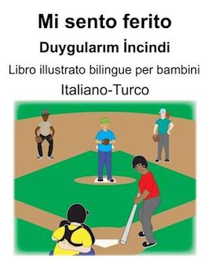 Italiano-Turco Mi sento ferito/Duygular&#305;m &#304;ncindi Libro illustrato bilingue per bambini