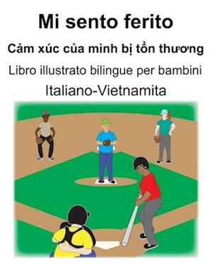 Italiano-Vietnamita Mi sento ferito/C&#7843;m xúc c&#7911;a mình b&#7883; t&#7893;n th&#432;&#417;ng Libro illustrato bilingue per bambini