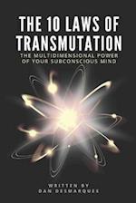 The 10 Laws of Transmutation: The Multidimensional Power of Your Subconscious Mind 