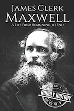 James Clerk Maxwell: A Life from Beginning to End 