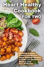 Heart Healthy Cookbook for Two 25 Quick & Easy Prevent and Reverse Heart Disease Recipes to Cook Low Cholesterol Meals in Less than 30 minutes