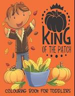 King Of The Patch - Colouring Book For Toddlers