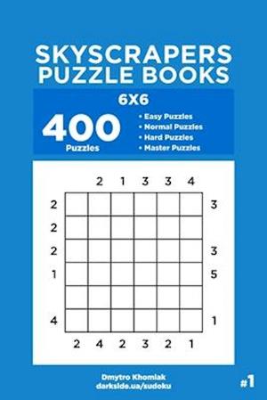 Skyscrapers Puzzle Books - 400 Easy to Master Puzzles 6x6 (Volume 1)