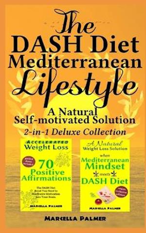 The DASH Diet Mediterranean Lifestyle, A Natural Self-motivated Solution