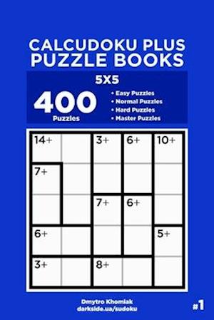 Calcudoku Plus Puzzle Books - 400 Easy to Master Puzzles 5x5 (Volume 1)