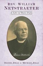 Rev. William Netstraeter: A Life in Three Parts 