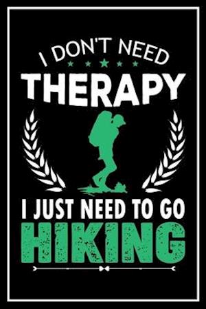 I Don't Need Therapy I Just Need to go Hiking