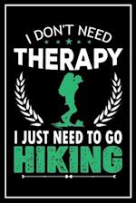 I Don't Need Therapy I Just Need to go Hiking