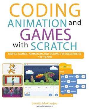 Coding Animation and Games with Scratch: A beginner's guide for kids to creating animations, games and coding, using the Scratch computer language