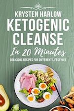 Ketogenic Cleanse in 20 Minutes: Delicious Recipes for Different Lifestyles 