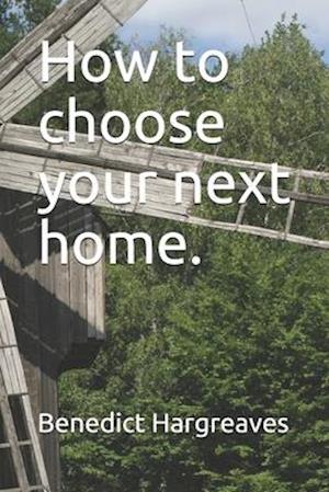 How to choose your next home.