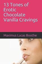 13 Tones of Erotic Chocolate Vanilla Cravings