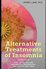 Alternative Treatments of Insomnia: Safe, effective and affordable approaches and how to use them 