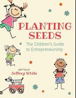 Planting Seeds: The Children's Guide to Entrepreneurship 