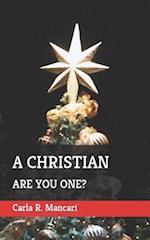 A CHRISTIAN: ARE YOU ONE? 