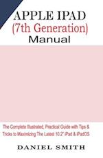 Apple iPad (7th Generation) User Manual: The Complete Illustrated, Practical Guide with Tips & Tricks to Maximizing the latest 10.2" iPad & iPadOS 