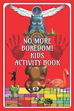 No More Boredom! Kids Activity Book