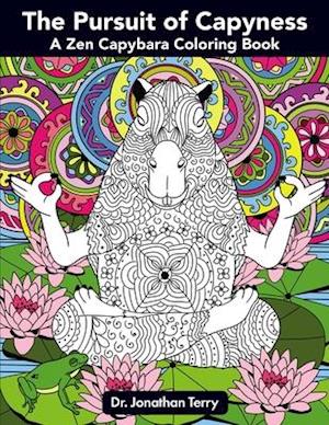 The Pursuit of Capyness: A Zen Capybara Coloring Book