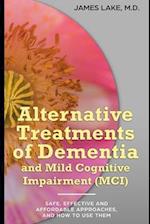 Alternative Treatments of Dementia and Mild Cognitive Impairment (MCI): Safe, effective and affordable approaches and how to use them 